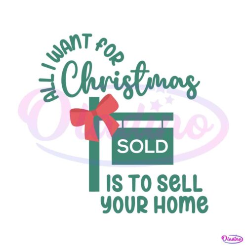 all-i-want-for-christmas-sold-is-to-sell-your-home-svg-file