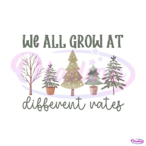 we-all-grow-at-different-rates-png-sublimation-download