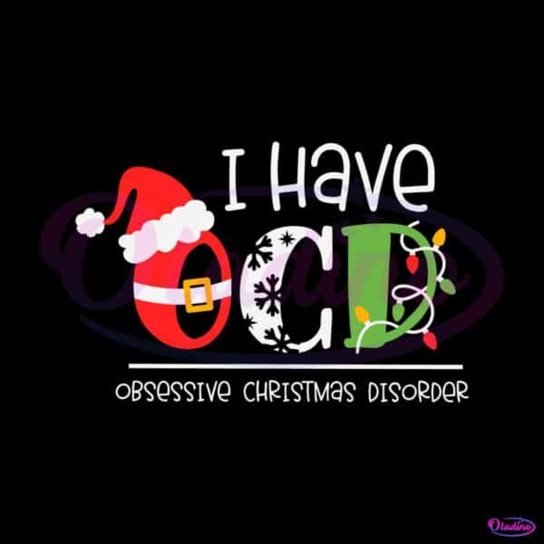 i-have-ocd-obsessive-christmas-disorder-svg-cricut-file