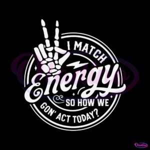 i-match-energy-so-how-we-gon-act-today-skeleton-hand-svg