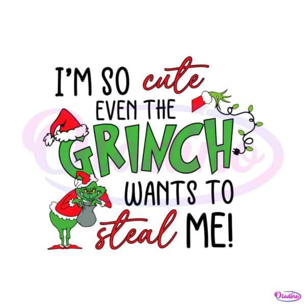 im-so-cute-even-the-grinch-wants-to-steal-me-svg-cricut-files