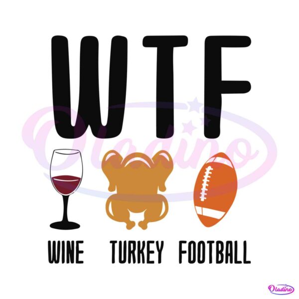 thanksgiving-wtf-wine-turkey-football-svg-for-cricut-files