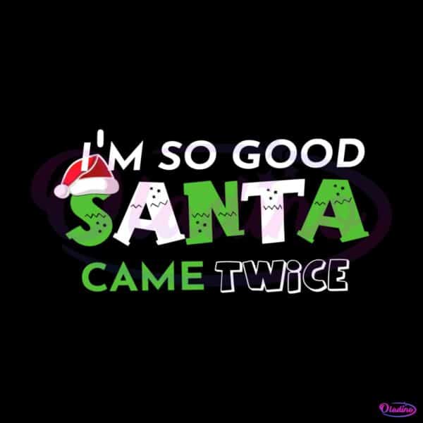 im-so-good-santa-came-twice-christmas-sayings-svg-file