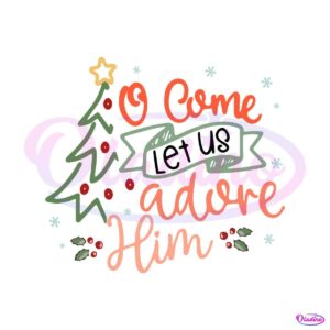 let-us-adore-him-christian-christmas-svg-digital-cricut-file