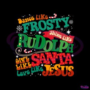 dance-like-frosty-shine-like-rudolph-religious-christmas-svg