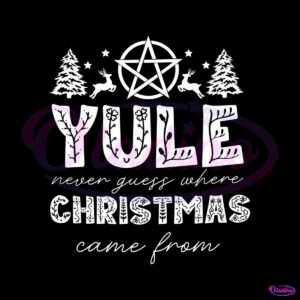 funny-yule-never-guess-where-christmas-came-from-svg-file