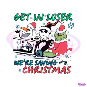 get-in-loser-we-are-saving-christmas-svg-digital-file