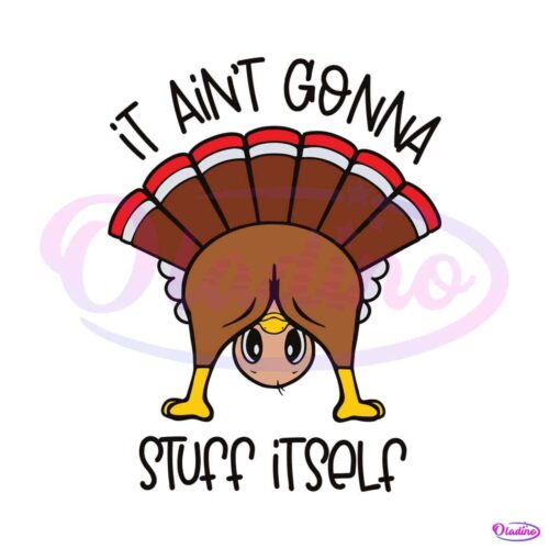 funny-turkey-it-aint-gonna-stuff-itself-svg-digital-cricut-file