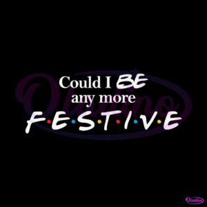 could-i-be-any-more-festive-svg-graphic-design-file