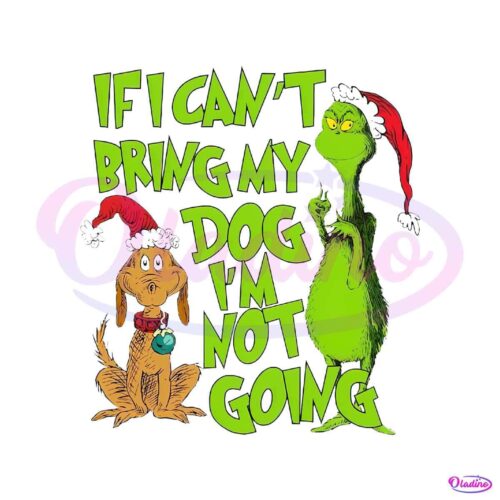 grinchmas-if-i-cant-bring-my-dog-png-sublimation-digital