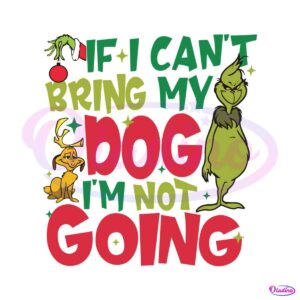 if-i-cant-bring-my-dog-im-not-going-funny-grinch-svg-file