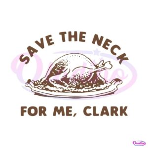 save-the-neck-for-me-clark-christmas-vacation-svg-file