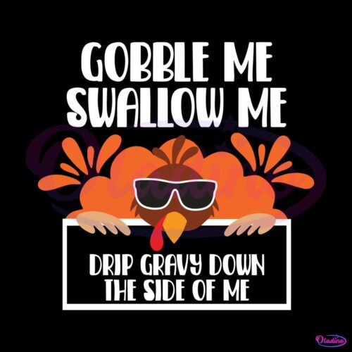 gobble-me-swallow-me-drip-gravy-down-the-side-of-me-svg