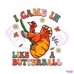 i-came-in-like-a-butterball-svg-cutting-digital-file