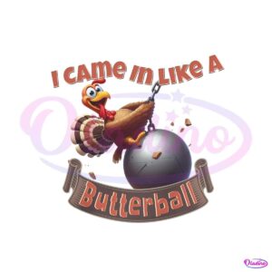 i-came-in-like-a-butterball-funny-turkey-png-download