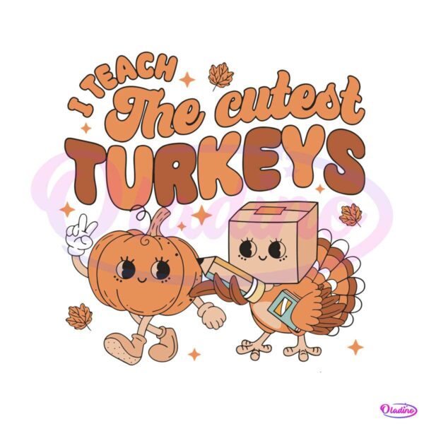 i-teach-the-cutest-turkey-svg-cutting-digital-file