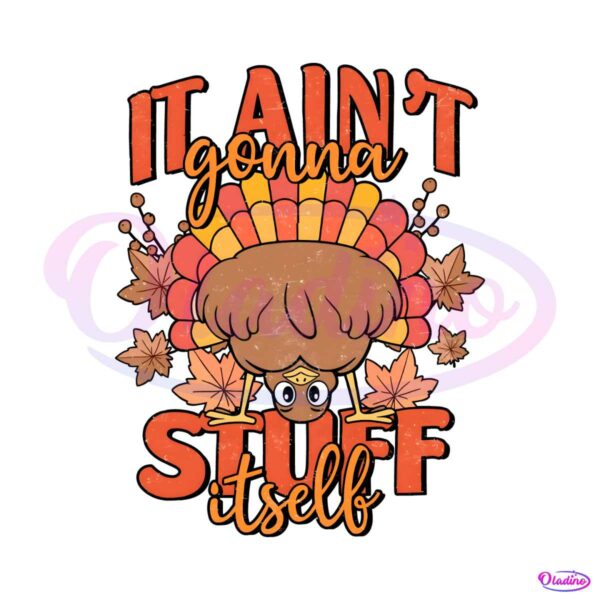 it-aint-gonna-stuff-itself-turkey-thanksgiving-png-download