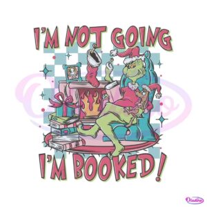 grinch-im-not-going-im-booked-svg-graphic-design-file