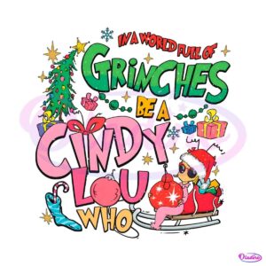 world-full-of-grinches-be-a-cindy-lou-christmas-gift-png-file