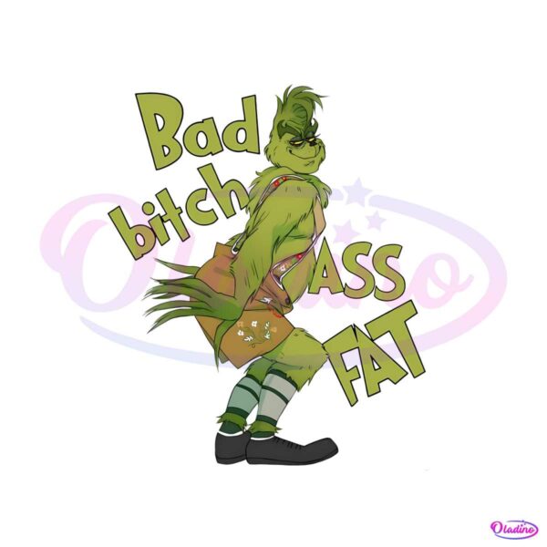 funny-grinch-bad-bitch-ass-fat-png