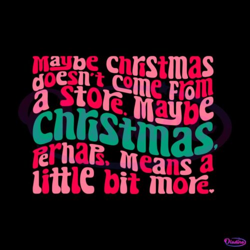 maybe-christmas-doesnt-come-svg