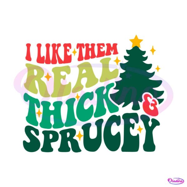 like-them-real-thick-and-sprucey-svg