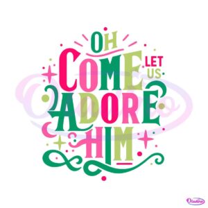 oh-come-let-us-adore-him-svg