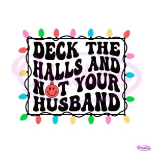 deck-the-halls-and-not-your-husband-svg