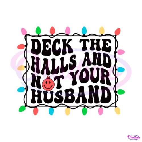 deck-the-halls-and-not-your-husband-svg