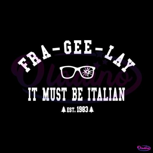 fra-gee-lay-it-must-be-italian-svg