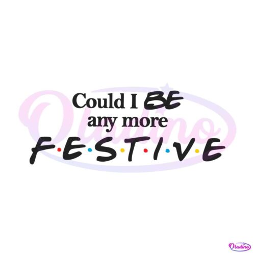 could-i-be-any-more-festive-svg