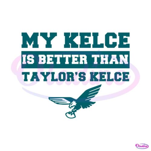 my-kelce-is-better-than-taylors-kelce-svg