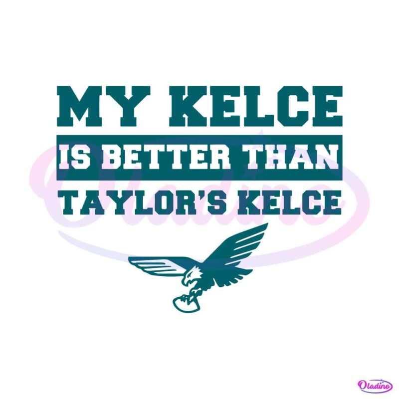 my-kelce-is-better-than-taylors-kelce-svg