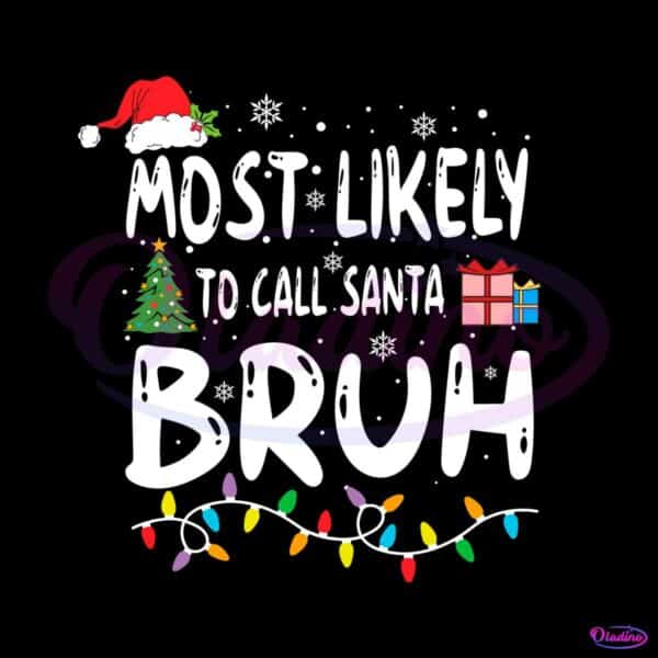 most-likely-to-call-santa-bruh-svg