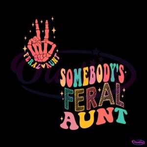 somebodys-feral-aunt-funny-auntie-svg-digital-file