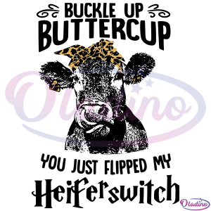 https://oladino.com/wp-content/uploads/2022/04/Buckle-Up-Buttercup-You-Just-Flipped-My-Heifer-Switch-Cow-SVG-TB280222015.png