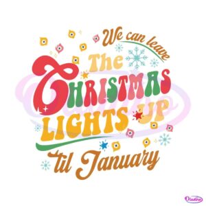 we-can-leave-the-christmas-lights-up-svg