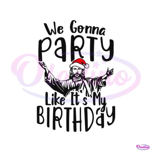 we-gonna-party-like-its-my-birthday-svg