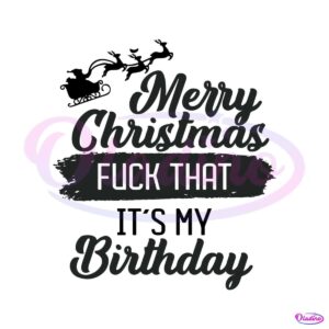 merry-christmas-fuck-that-my-birthday-svg