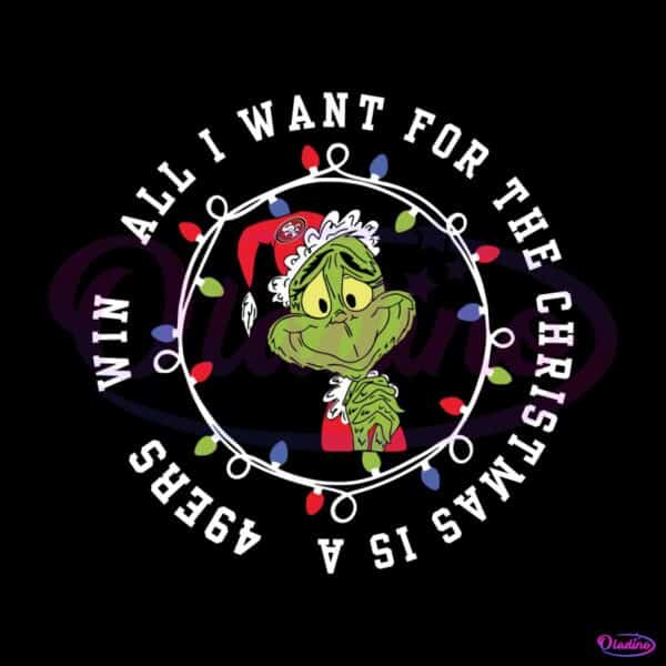 funny-grinch-all-i-want-for-the-christmas-is-a-49ers-win-svg