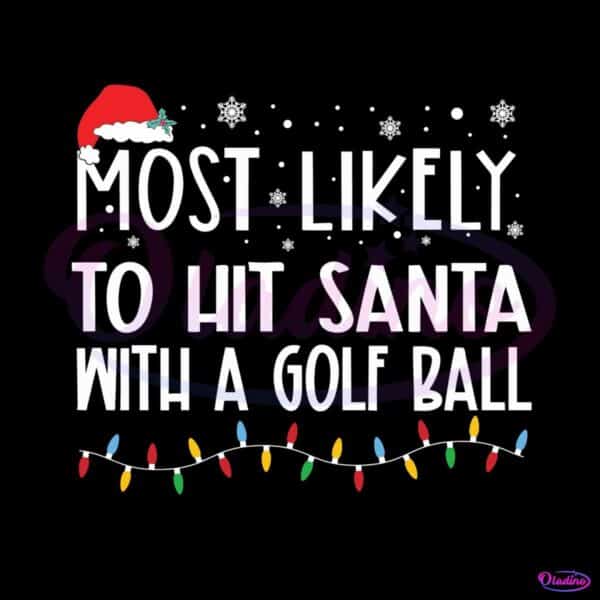 most-likely-to-hit-santa-with-a-golf-ball-svg