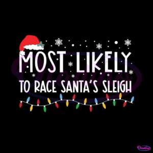 most-likely-to-race-santas-sleigh-svg