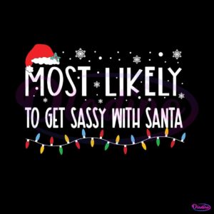 most-likely-to-get-sassy-with-santa-svg