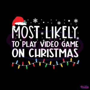 most-likely-to-play-video-game-on-christmas-svg