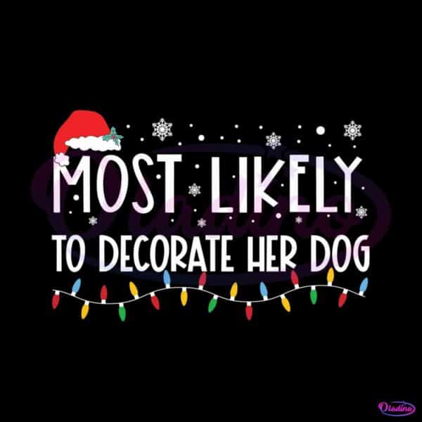 most-likely-to-decorate-her-dog-svg