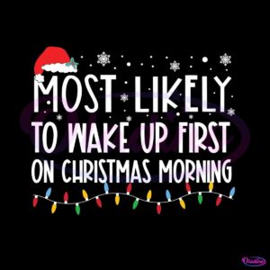 most-likely-to-wake-up-first-on-christmas-morning-svg