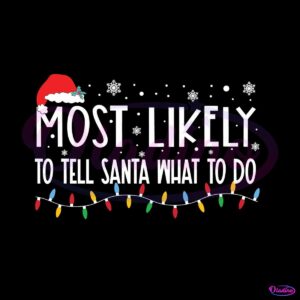 most-likely-to-tell-santa-what-to-do-svg