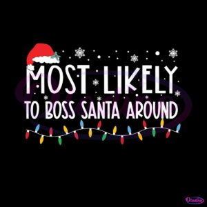 most-likely-to-boss-santa-around-svg