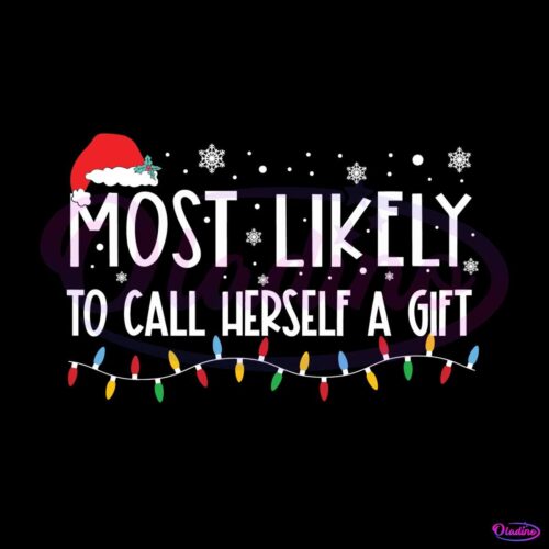 most-likely-to-call-herself-a-gift-svg