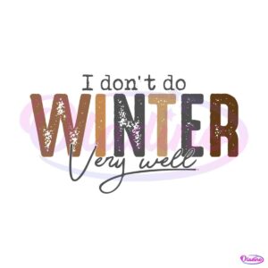 i-dont-do-winter-very-well-svg